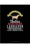 Always Be Yourself Unless You Can Be A Labrador Retriever Then Be A Labrador Retriever: Monthly Budget Planner
