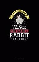 Always Be Yourself Unless You Can Be A Rabbit Then Be A Rabbit: Monthly Budget Planner