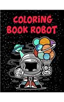 Coloring Book Robot: Coloring Book Robot. Robot Coloring Book For Boys and Kids Coloring Books Ages 4-8, 9-12 Boys, Girls, and Everyone