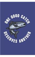 One Good Catch Deserves Another: Funny Angling Journal - Notebook - Workbook For Fishing Dad, Fly Fishing And Angling Lover - 6x9 - 120 Dot Grid Pages