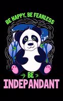 Be Happy, Be Fearless Be Indepandant: Be Happy Be Fearless Be Indepandant Independent Panda Pun Blank Composition Notebook for Journaling & Writing (120 Lined Pages, 6" x 9")