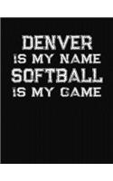 Denver Is My Name Softball Is My Game