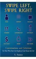 Swipe Left, Swipe Right: Conversations and Solutions: For Men Who Don't Get Replies or Can't Secure the Girl