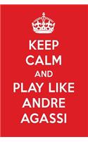 Keep Calm and Play Like Andre Agassi: Andre Agassi Designer Notebook