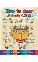 How to Draw Animals A B C: Learn A B C Drawing Skills Funny Cartoon Animals for Kids Age 3-8(1 Animals A B C)