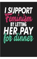 I Support Feminism by Letting Her Pay for Dinner: Dark Gray, Green & Pink Design, Blank College Ruled Line Paper Journal Notebook for Ladies and Guys. (Valentines and Sweetest Day 6 X 9 Inch Composi
