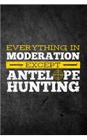 Everything In Moderation Except Antelope Hunting