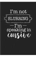 I'm Not Slurring I'm Talking in Cursive: A 6x9 Inch Matte Softcover Journal Notebook with 120 Blank Lined Pages and a Funny Cover Slogan