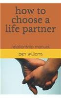 How to Choose a Life Partner: Relationship Manual