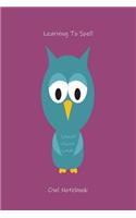 Learning to Spell Owl Notebook: Spelling Words Practice Owl Writing Workbook for Kids