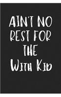 Ain't No Rest for the with Kid: A 6x9 Inch Matte Softcover Journal Notebook with 120 Blank Lined Pages and a Funny Parenting Cover Slogan