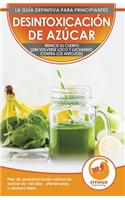 Desintoxicación de azúcar; Dieta y Plan de desintoxicación natural de azúcar de 30 días para perder peso y sentirse bien (¡sin volverse loco y luchando contra los antojos!)