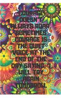 Courage Doesn't Always Roar. Sometimes Courage Is the Quiet Voice at the End of the Day Saying, 'i Will Try Again Tomorrow.