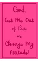 God, Get Me Out of This or Change My Attitude!: Raspberry Daily Prayer Journal