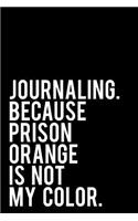 Journaling Because Prison Orange Is Not My Color