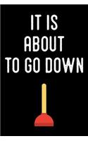 It Is about to Go Down: Blank Lined Journal for Dad, Uncle, Men and Women Who Are Plumbers (Composition Book, Notebook)