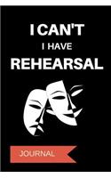 I Can't I Have Rehearsal Journal: A Notebook for Actors
