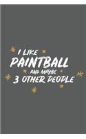 I Like Paintball and Maybe 3 Other People: Small 6x9 Notebook, Journal or Planner, 110 Lined Pages, Christmas, Birthday or Anniversary Gift Idea