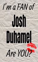 I'm a Fan of Josh Duhamel Are You? Creative Writing Lined Journal
