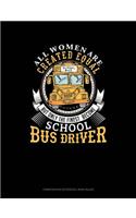 All Women Are Created Equal But Only the Finest Become School Bus Drivers