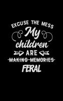 Excuse the Mess My Children Are Making Memories Feral: Mom Journal, Her Life and Kids(64 Sarcastic Snarky Journals)