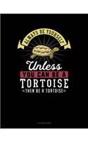 Always Be Yourself Unless You Can Be a Tortoise Then Be a Tortoise: 8 Column Ledger