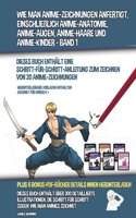 Wie Man Anime-Zeichnungen Anfertigt, Einschließlich Anime-Anatomie, Anime-Augen, Anime-Haare und Anime-Kinder - Band 1 - (Dieses Buch Enthält Eine Schritt-Für-Schritt-Anleitung zum Zeichnen von 20 Anime-Zeichnungen)