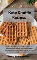 Keto Chaffle Recipes: Tasty Low Carb Ketogenic Waffles to Boost Your Metabolism, Eat Healthy, and Lose Weight by Eating Delicious Foods and Increase Fat Burning in 2020 W