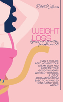 Weight Loss Hypnosis and Affirmations for Women over 50: Even if you are aged, Achieve Your Dream Body and Increase Your Good thoughts with Self-Hypnosis, a lot of Affirmations from basic to advanced to Na