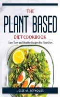 The Plant Based Diet Cookbook