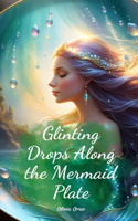 Glinting Drops Along the Mermaid Plate