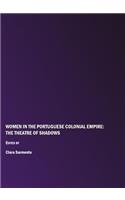 Women in the Portuguese Colonial Empire: The Theatre of Shadows