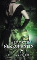 Die letzte Nekromantin: (1 Ministerium Der Kuriositäten)