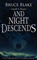 And Night Descends: The Third Book of the Small Gods Series