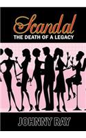 Scandal--The Death of a Legacy