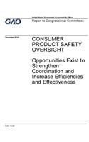 Consumer product safety oversight, opportunities exist to strengthen coordination and increase efficiencies and effectiveness