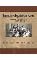 Inmigrantes Españoles en Hawai; Puerta a California 1907-1913