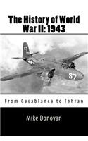 The History of World War II: 1943: From Casablanca to Tehran
