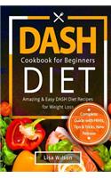 Dash Diet Cookbook for Beginners: Amazing & Easy Dash Diet Recipes for Weight Loss