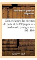 Nomenclature Des Bureaux de Poste Et de Télégraphe Des Boulevards, Passages, Rues, Etc.: Et Des Principaux Établissements Publics Et Industriels de la Ville de Paris: Mai 1887(Sciences Sociales)