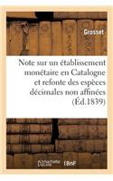 Note Sur Un Établissement Monétaire En Catalogne Et Considérations Sur La Refonte: Des Espèces Décimales Non Affinées