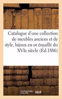 Catalogue d'Une Collection de Meubles Anciens Et de Style, Bijoux En or Émaillé Du Xvie Siècle: Orfèvrerie de la Même Époque