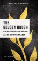 Golden Bough: A Study in Magic and Religion