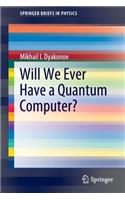 Will We Ever Have a Quantum Computer?