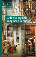 Ludovico Agostini’s 'Imaginary Republic': Utopia in the Italian Renaissance(Palgrave Studies in Utopianism)