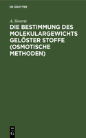 Die Bestimmung Des Molekulargewichts Gelöster Stoffe (Osmotische Methoden)