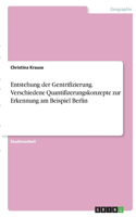 Entstehung der Gentrifizierung. Verschiedene Quantifizerungskonzepte zur Erkennung am Beispiel Berlin