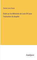Etude sur les Mémoires de Louis XIV pour l'instruction du dauphin