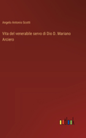 Vita del venerabile servo di Dio D. Mariano Arciero