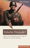 Falsche Freunde?: Italiens Geschichtspolitik Und Die Frage Der Mitschuld Am Zweiten Weltkrieg